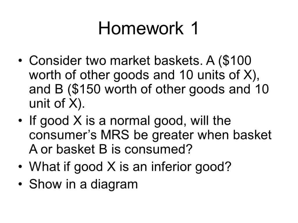 Homework 1 Consider two market baskets. A ($100 worth of other goods and 10